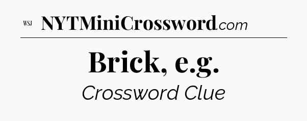 Brick, e.g - WSJ Crossword