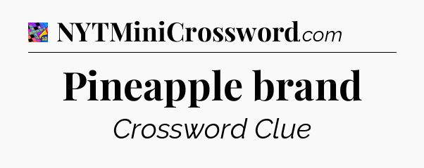 Pineapple brand Crossword Clue