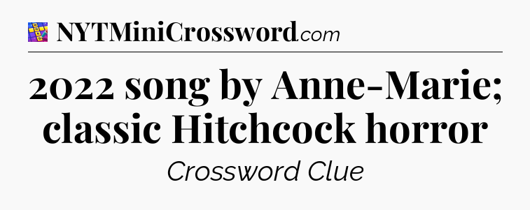 2022 song by Anne-Marie; classic Hitchcock horror Codycross