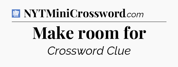 Make room for Puzzle Page Crossword Clue