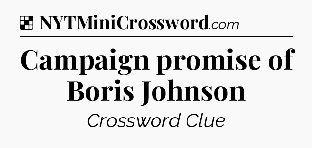 Solution: Campaign promise of Boris Johnson - NYT Crossword