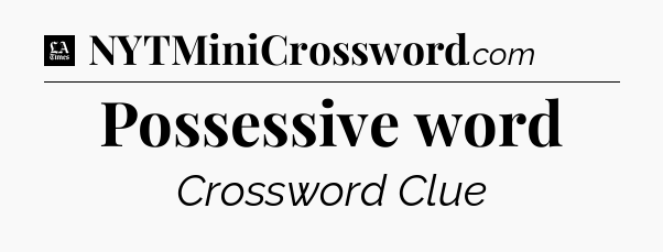 Possessive word - LA Times Crossword