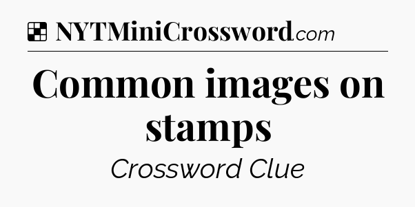 Solution: Common images on stamps - NYT Crossword