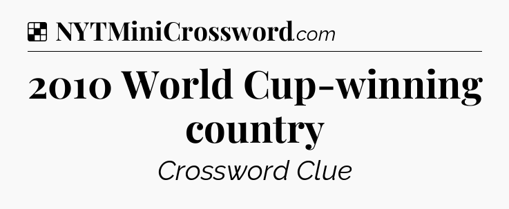 Solution: 2010 World Cup-winning country - NYT Crossword