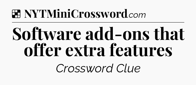 Solution: Software add-ons that offer extra features - NYT Crossword