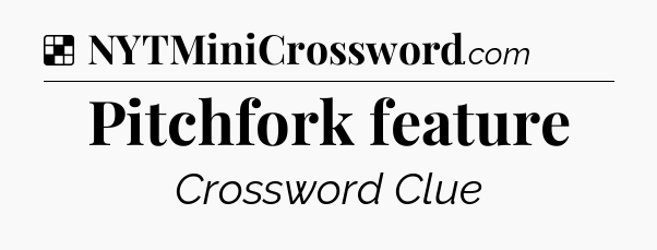 Solution: Pitchfork feature - NYT Crossword