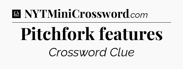 Pitchfork features - LA Times Crossword