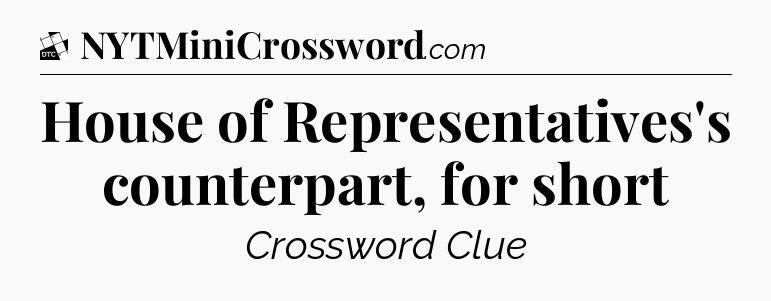 House of Representatives's counterpart, for short - Daily Themed Classic Crossword