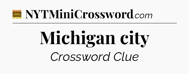 Michigan city - Eugene Sheffer Crossword