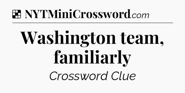 Solution: Washington team, familiarly - NYT Crossword