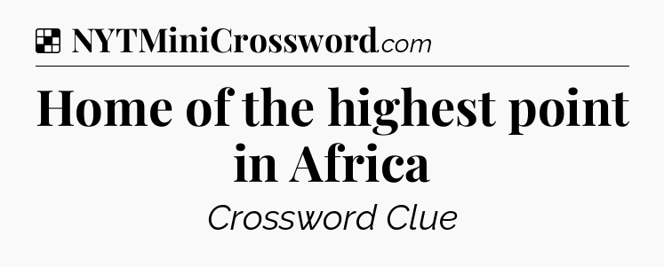 Solution: Home of the highest point in Africa - NYT Crossword