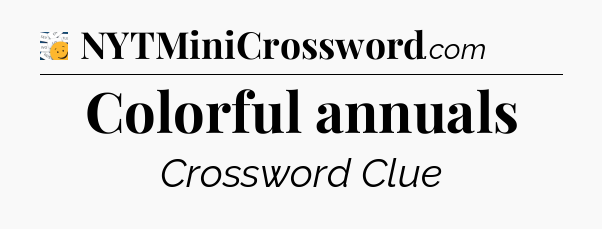 Colorful annuals - 7 Little Words