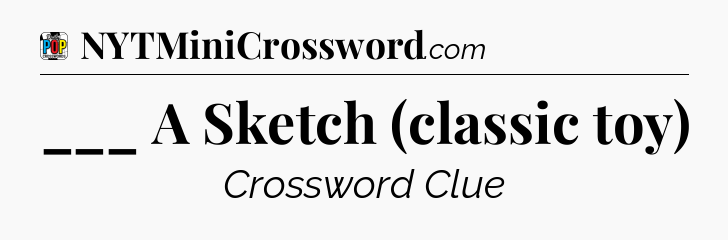 ___ A Sketch (classic toy) Crossword Clue