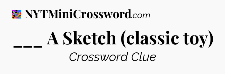 ___ A Sketch (classic toy) Crossword Clue