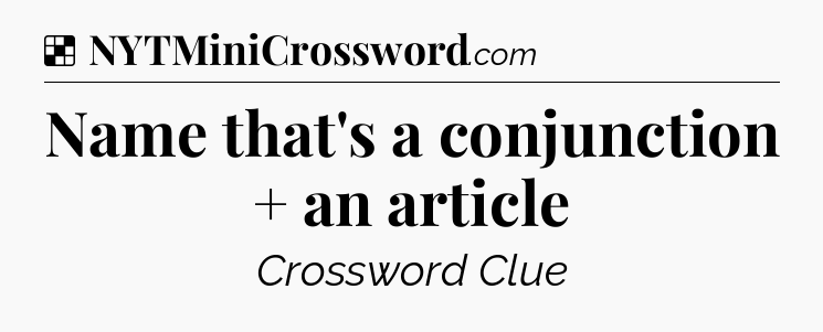 Solution: Name that's a conjunction + an article - NYT Crossword
