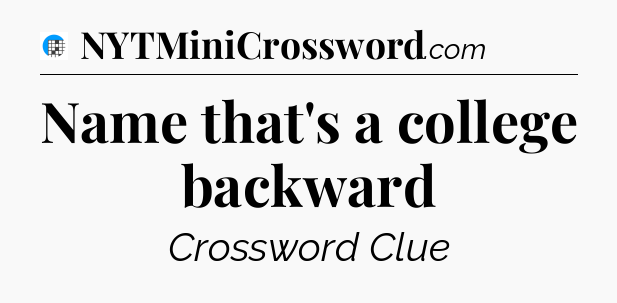Name that's a college backward Crossword Clue