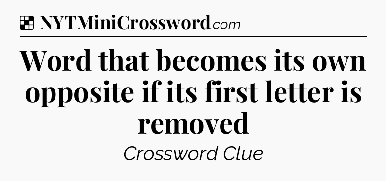 Solution: Word that becomes its own opposite if its first letter is removed - NYT Crossword
