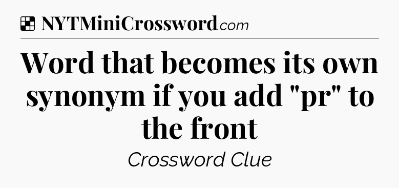 Solution: Word that becomes its own synonym if you add 