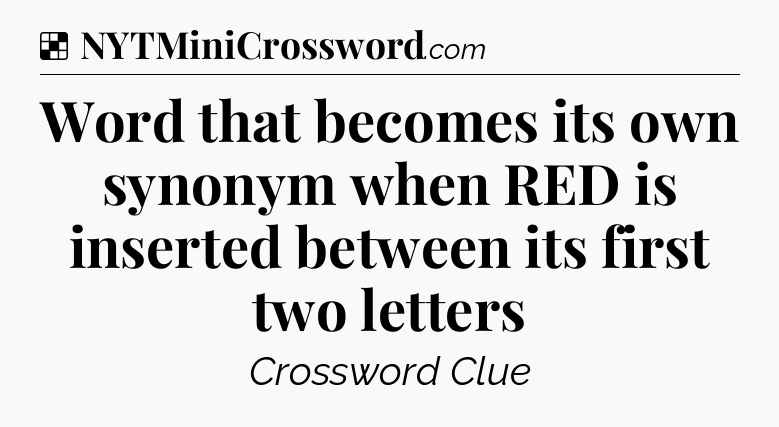 Solution: Word that becomes its own synonym when RED is inserted between its first two letters - NYT Crossword