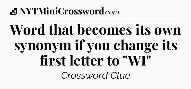 Solution: Word that becomes its own synonym if you change its first letter to 