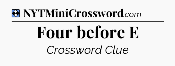 Solution: Four before E - NYT Mini Crossword
