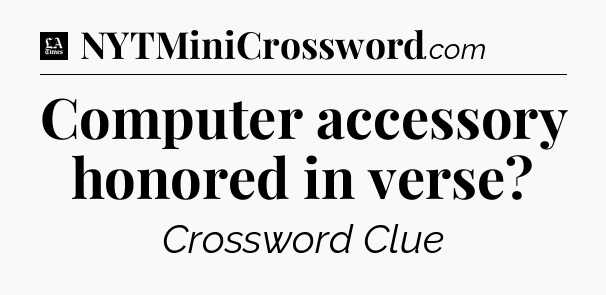 Computer accessory honored in verse - LA Times Crossword