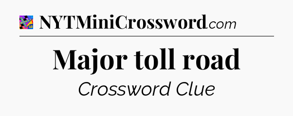 Major toll road Crossword Clue