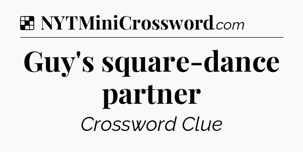 Solution: Guy's square-dance partner - NYT Crossword