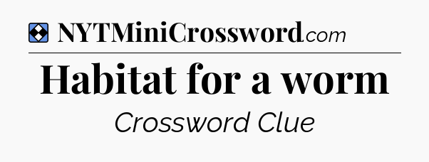 Solution: Habitat for a worm - NYT Mini Crossword