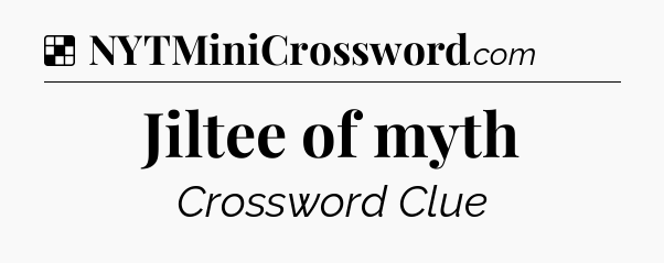 Solution: Jiltee of myth - NYT Crossword