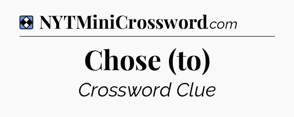 Solution: Chose (to) - NYT Mini Crossword