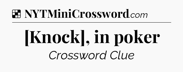 Solution: [Knock], in poker - NYT Crossword