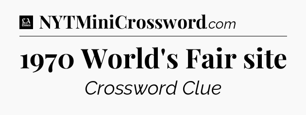 1970 World's Fair site - LA Times Crossword