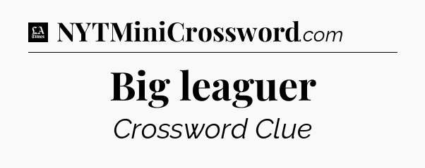 Big leaguer - LA Times Crossword