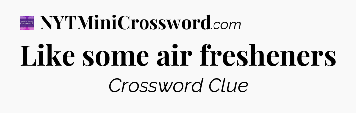 Like some air fresheners - Thomas Joseph Crossword
