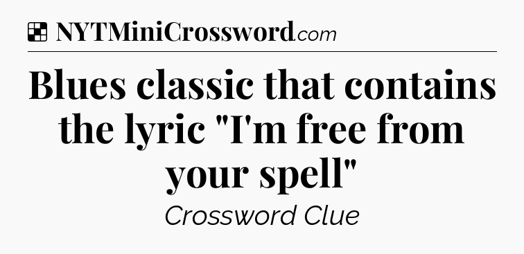 Solution: Blues classic that contains the lyric 