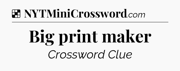 Solution: Big print maker - NYT Crossword