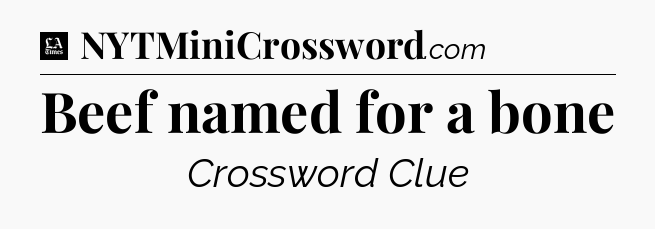 Beef named for a bone - LA Times Crossword
