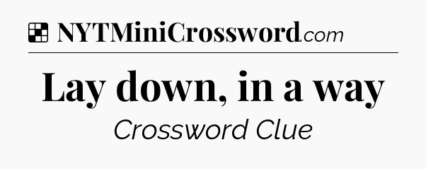 Solution: Lay down, in a way - NYT Crossword