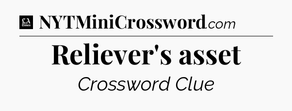 Reliever's asset - LA Times Crossword