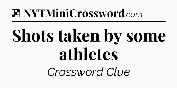 Solution: Shots taken by some athletes - NYT Crossword