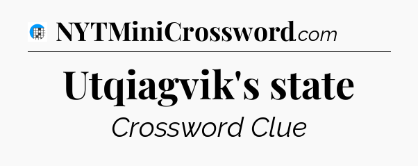 Utqiagvik's state Crossword Clue