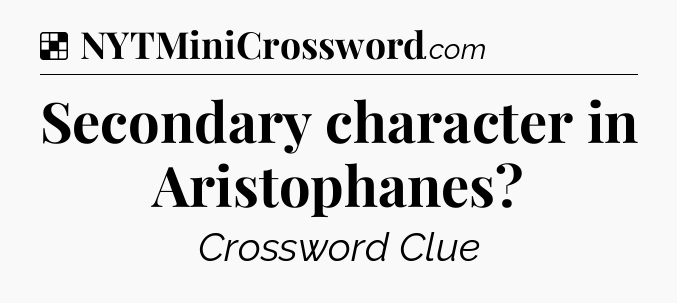 Solution: Secondary character in Aristophanes - NYT Crossword