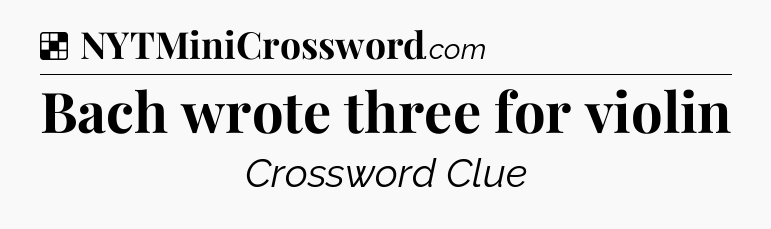 Solution: Bach wrote three for violin - NYT Crossword
