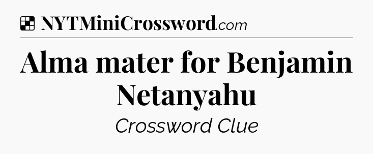 Solution: Alma mater for Benjamin Netanyahu - NYT Crossword