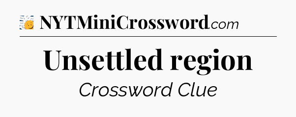 Unsettled region - 7 Little Words