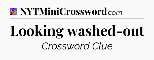 Looking washed-out Crossword Clue