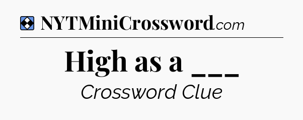 Solution: High as a ___ - NYT Mini Crossword