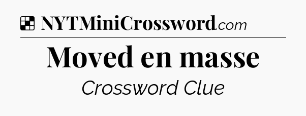 Solution: Moved en masse - NYT Crossword