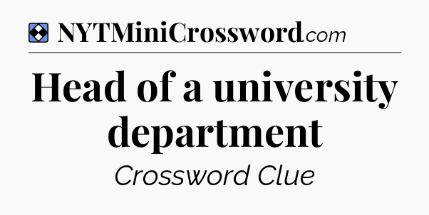 Solution: Head of a university department - NYT Mini Crossword